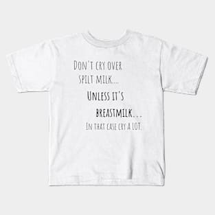 Cry Over Spilt Milk Breastfeeding Mom Kids T-Shirt